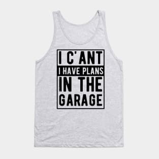 I Cant I Have Plans In The Garage i cant i have plans in the garage masks Tank Top